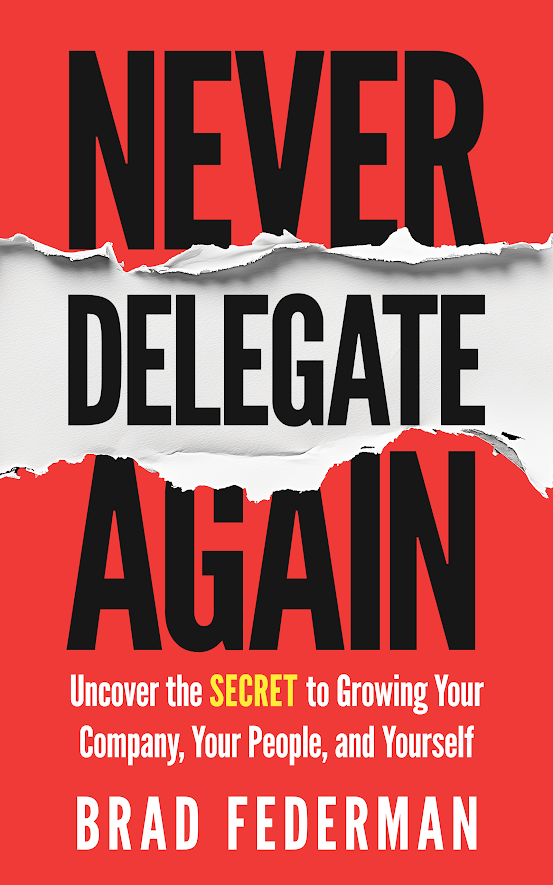 Never Delegate Again — book by Brad Federman